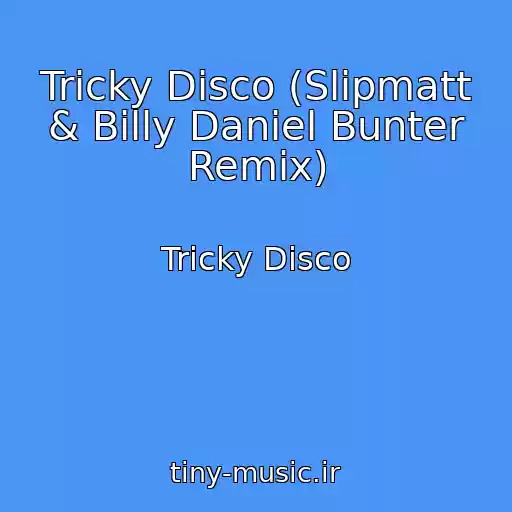 کاور آهنگ Tricky Disco (Slipmatt & Billy Daniel Bunter Remix) از Tricky Disco