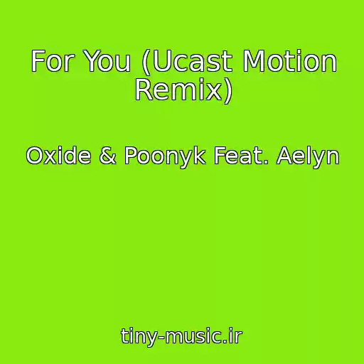 کاور آهنگ For You (Ucast Motion Remix) از Oxide & Poonyk Feat. Aelyn