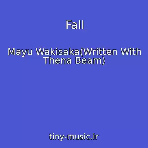 کاور آهنگ Fall از Mayu Wakisaka(Written With Thena Beam)