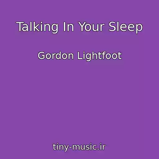 کاور آهنگ Talking In Your Sleep از Gordon Lightfoot