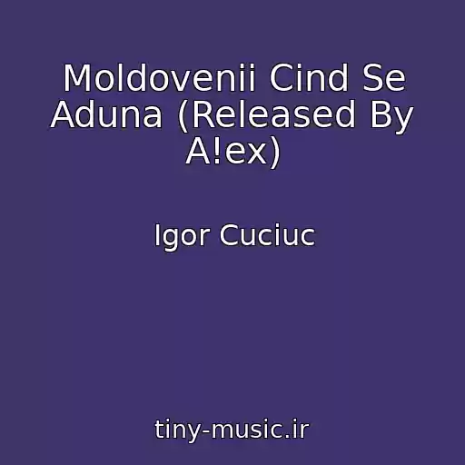 کاور آهنگ Moldovenii Cind Se Aduna (Released By A!ex) از Igor Cuciuc