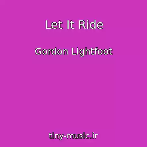 کاور آهنگ Let It Ride از Gordon Lightfoot