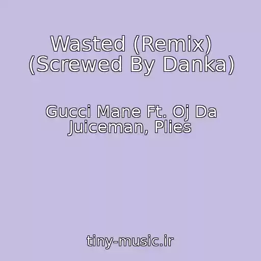 کاور آهنگ Wasted (Remix) (Screwed By Danka) از Gucci Mane Ft. Oj Da Juiceman, Plies