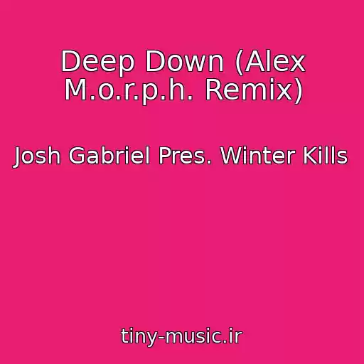 کاور آهنگ Deep Down (Alex M.o.r.p.h. Remix) از Josh Gabriel Pres. Winter Kills