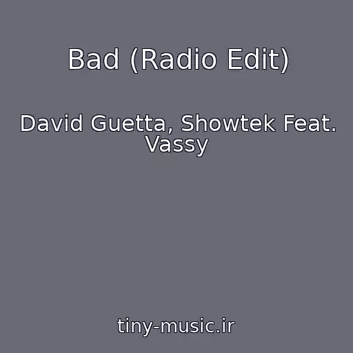 کاور آهنگ Bad (Radio Edit) از David Guetta, Showtek Feat. Vassy