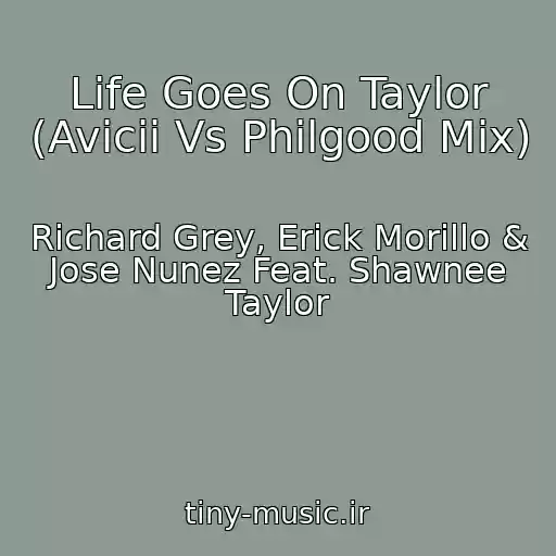 کاور آهنگ Life Goes On Taylor (Avicii Vs Philgood Mix) از Richard Grey, Erick Morillo & Jose Nunez Feat. Shawnee Taylor