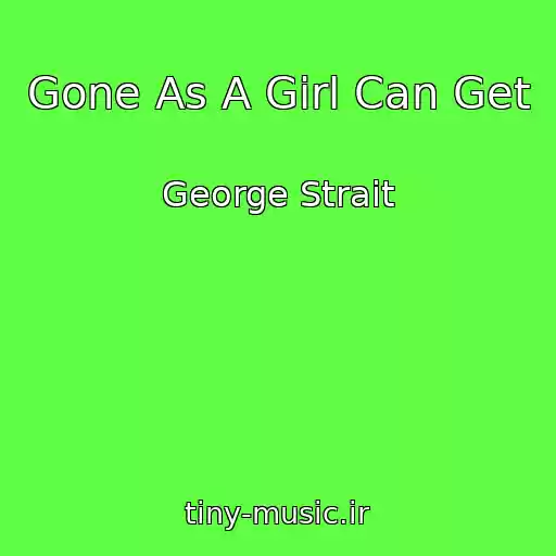 کاور آهنگ Gone As A Girl Can Get از George Strait