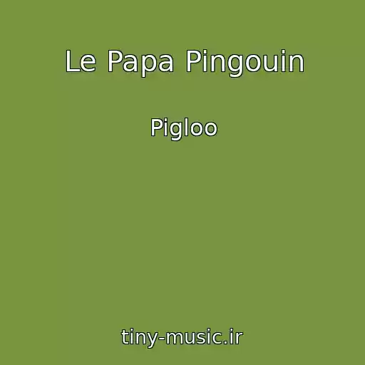 کاور آهنگ Le Papa Pingouin از Pigloo