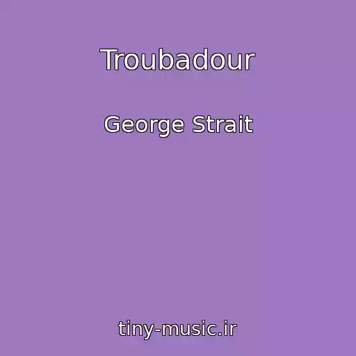 کاور آهنگ Troubadour از George Strait