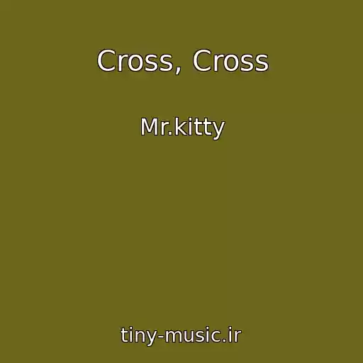 کاور آهنگ Cross, Cross از Mr.kitty