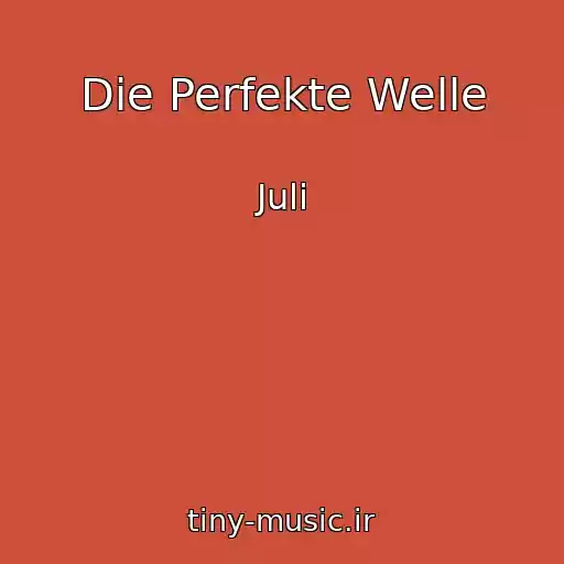 کاور آهنگ Die Perfekte Welle از Juli
