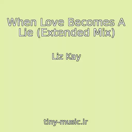 کاور آهنگ When Love Becomes A Lie (Extended Mix) از Liz Kay
