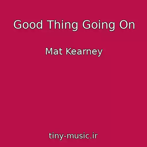 کاور آهنگ Good Thing Going On از Mat Kearney