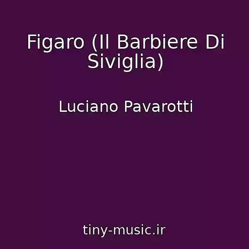 کاور آهنگ Figaro (Il Barbiere Di Siviglia) از Luciano Pavarotti