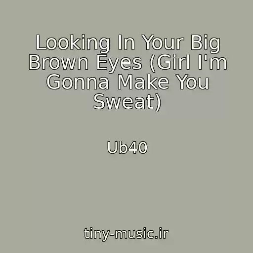 کاور آهنگ Looking In Your Big Brown Eyes (Girl I'm Gonna Make You Sweat) از Ub40