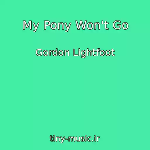 کاور آهنگ My Pony Won't Go از Gordon Lightfoot