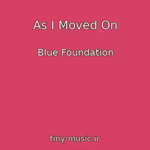 کاور آهنگ As I Moved On از Blue Foundation