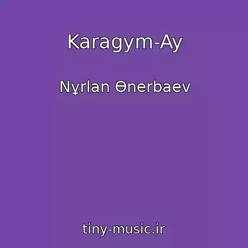 کاور آهنگ Karagym-Ay از Nұrlan Өnerbaev