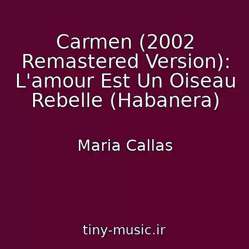 کاور آهنگ Carmen (2002 Remastered Version): L'amour Est Un Oiseau Rebelle (Habanera) از Maria Callas