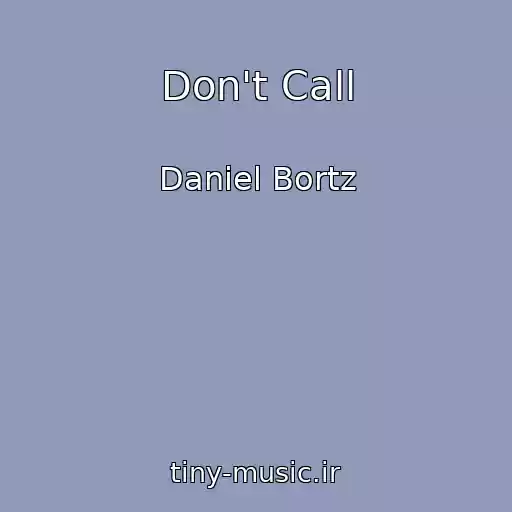 کاور آهنگ Don't Call از Daniel Bortz