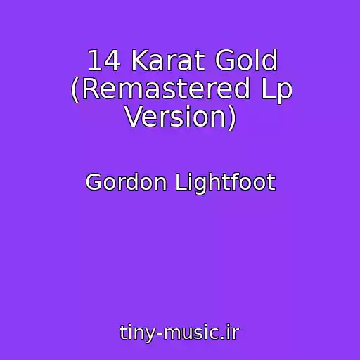 کاور آهنگ 14 Karat Gold (Remastered Lp Version) از Gordon Lightfoot