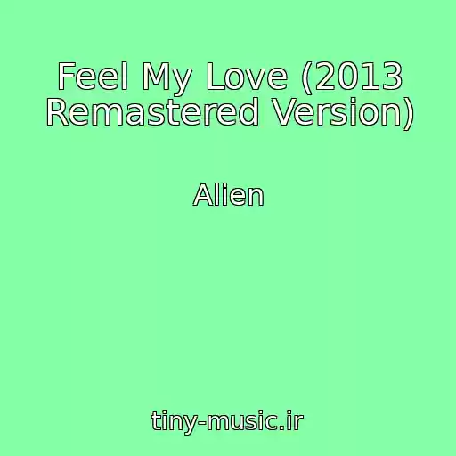 کاور آهنگ Feel My Love (2013 Remastered Version) از Alien