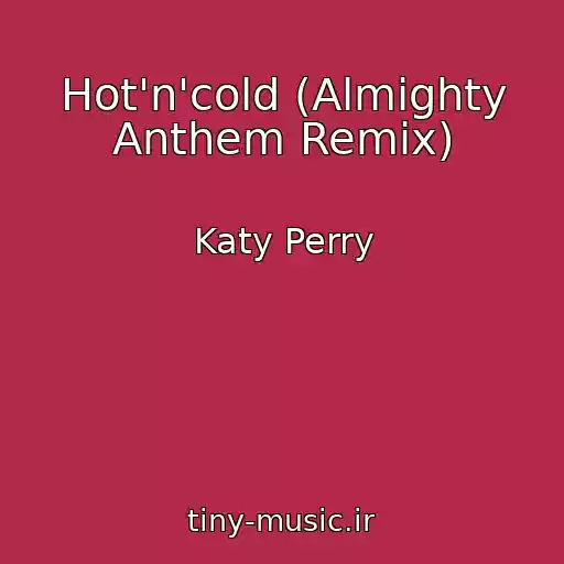 کاور آهنگ Hot'n'cold (Almighty Anthem Remix) از Katy Perry