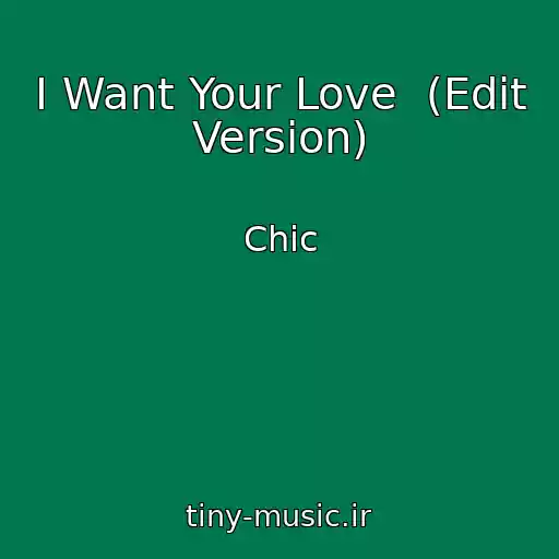 کاور آهنگ I Want Your Love  (Edit Version) از Chic