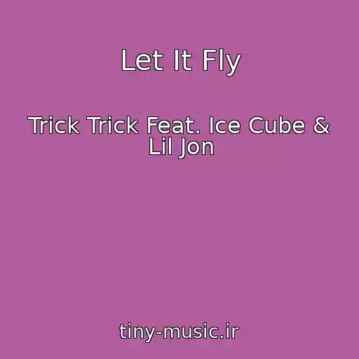 کاور آهنگ Let It Fly از Trick Trick Feat. Ice Cube & Lil Jon