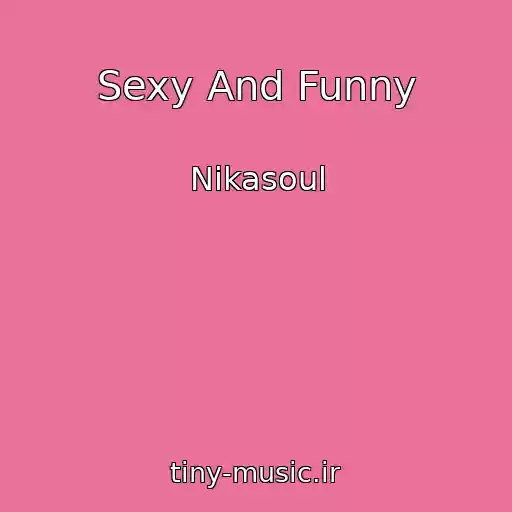 کاور آهنگ Sexy And Funny از Nikasoul