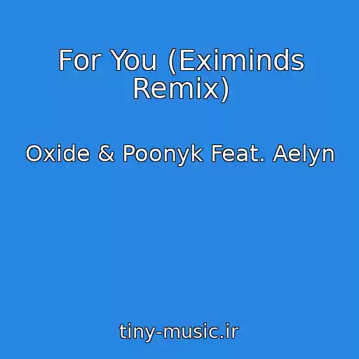 کاور آهنگ For You (Eximinds Remix) از Oxide & Poonyk Feat. Aelyn