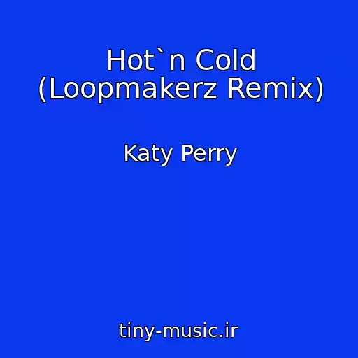 کاور آهنگ Hot`n Cold (Loopmakerz Remix) از Katy Perry