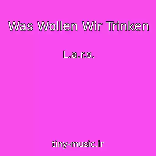 کاور آهنگ Was Wollen Wir Trinken از L.a.r.s.
