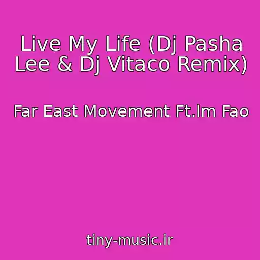کاور آهنگ Live My Life (Dj Pasha Lee & Dj Vitaco Remix) از Far East Movement Ft.lm Fao