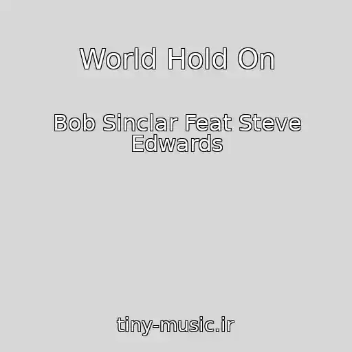 کاور آهنگ World Hold On از Bob Sinclar Feat Steve Edwards