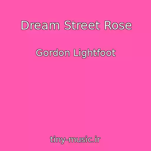 کاور آهنگ Dream Street Rose از Gordon Lightfoot