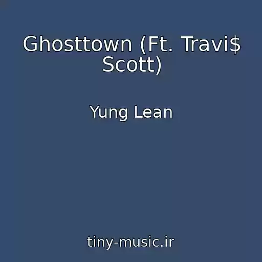 کاور آهنگ Ghosttown (Ft. Travi$ Scott) از Yung Lean