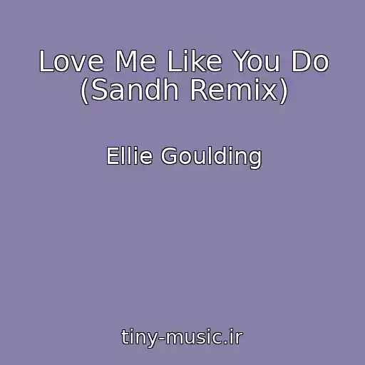 کاور آهنگ Love Me Like You Do (Sandh Remix) از Ellie Goulding