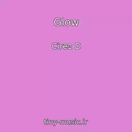 کاور آهنگ Glow از Cirez D