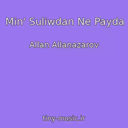 کاور آهنگ Min' Suliwdan Ne Payda از Allan Allanazarov