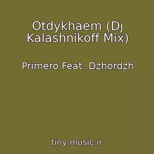 کاور آهنگ Otdykhaem (Dj Kalashnikoff Mix) از Primero Feat. Dzhordzh