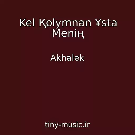 کاور آهنگ Kel Қolymnan Ұsta Menің از Akhalek