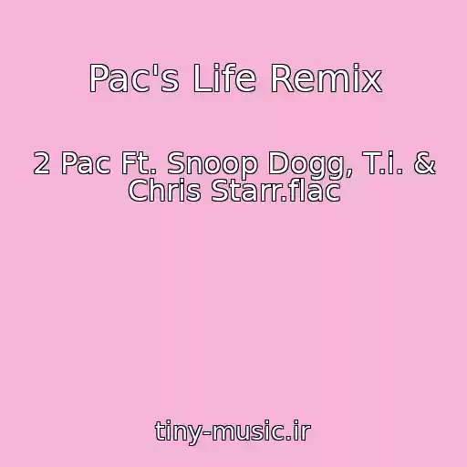کاور آهنگ Pac's Life Remix از 2 Pac Ft. Snoop Dogg, T.i. & Chris Starr.flac