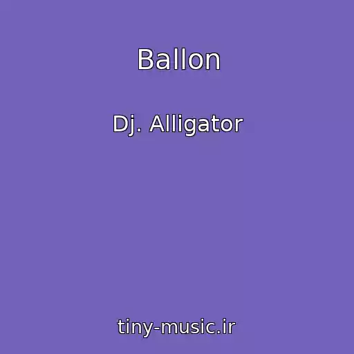 کاور آهنگ Ballon از Dj. Alligator
