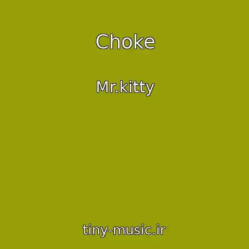 کاور آهنگ Choke از Mr.kitty
