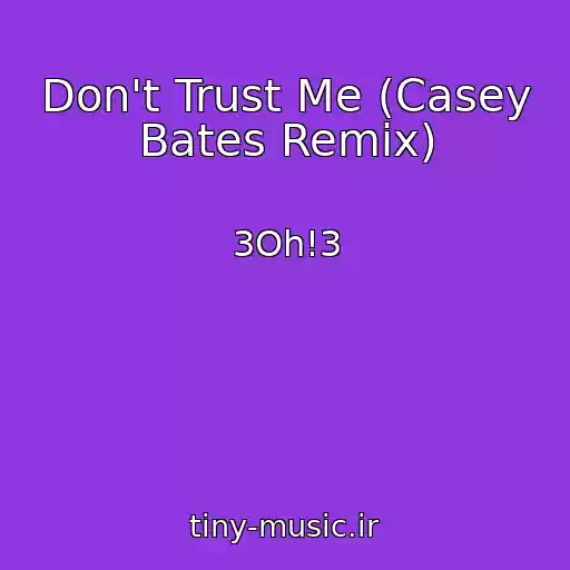 کاور آهنگ Don't Trust Me (Casey Bates Remix) از 3Oh!3