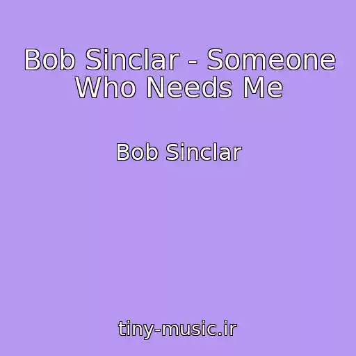 کاور آهنگ Bob Sinclar - Someone Who Needs Me از Bob Sinclar