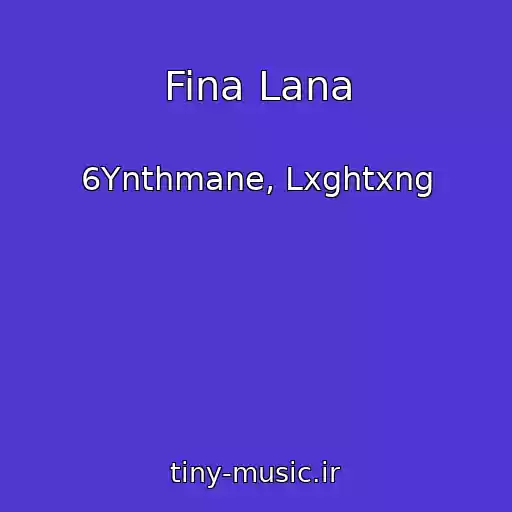 کاور آهنگ Fina Lana از 6Ynthmane, Lxghtxng