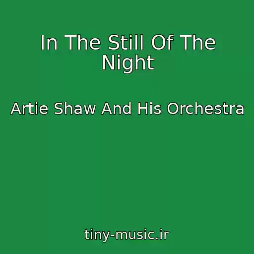 کاور آهنگ In The Still Of The Night از Artie Shaw And His Orchestra