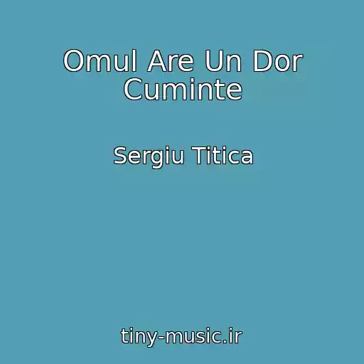 کاور آهنگ Omul Are Un Dor Cuminte از Sergiu Titica